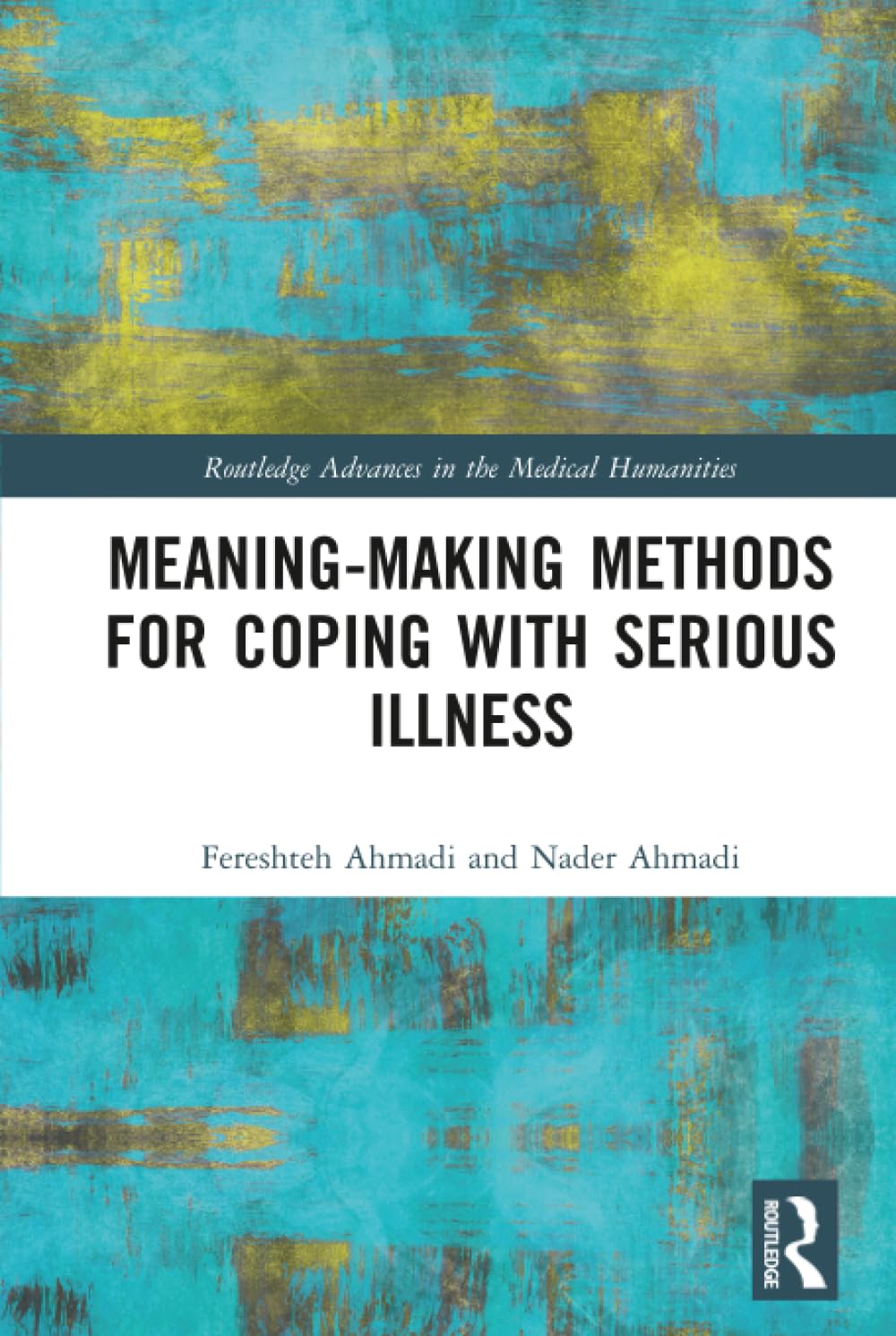Meaning-making Methods for Coping with Serious Illness (Routledge Advances in the Medical Humanities)