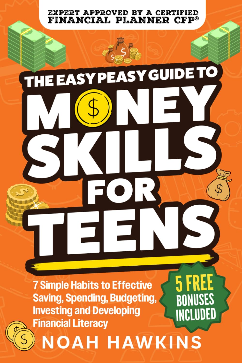 The Easy Peasy Guide to Money Skills for Teens: 7 Simple Habits to Effective Saving, Spending, Budgeting, Investing, and Developing Financial Literacy