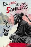 El Libro de los Cinco Anillos: Biografia de Miyamoto Musashi, Interpretacion del Dokkodo, Ilustrado!! (Spanish Edition)
