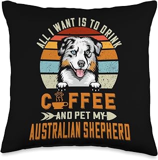All I Want Is To Drink Coffee Pet My Dog Australian Shepherd Throw Pillow