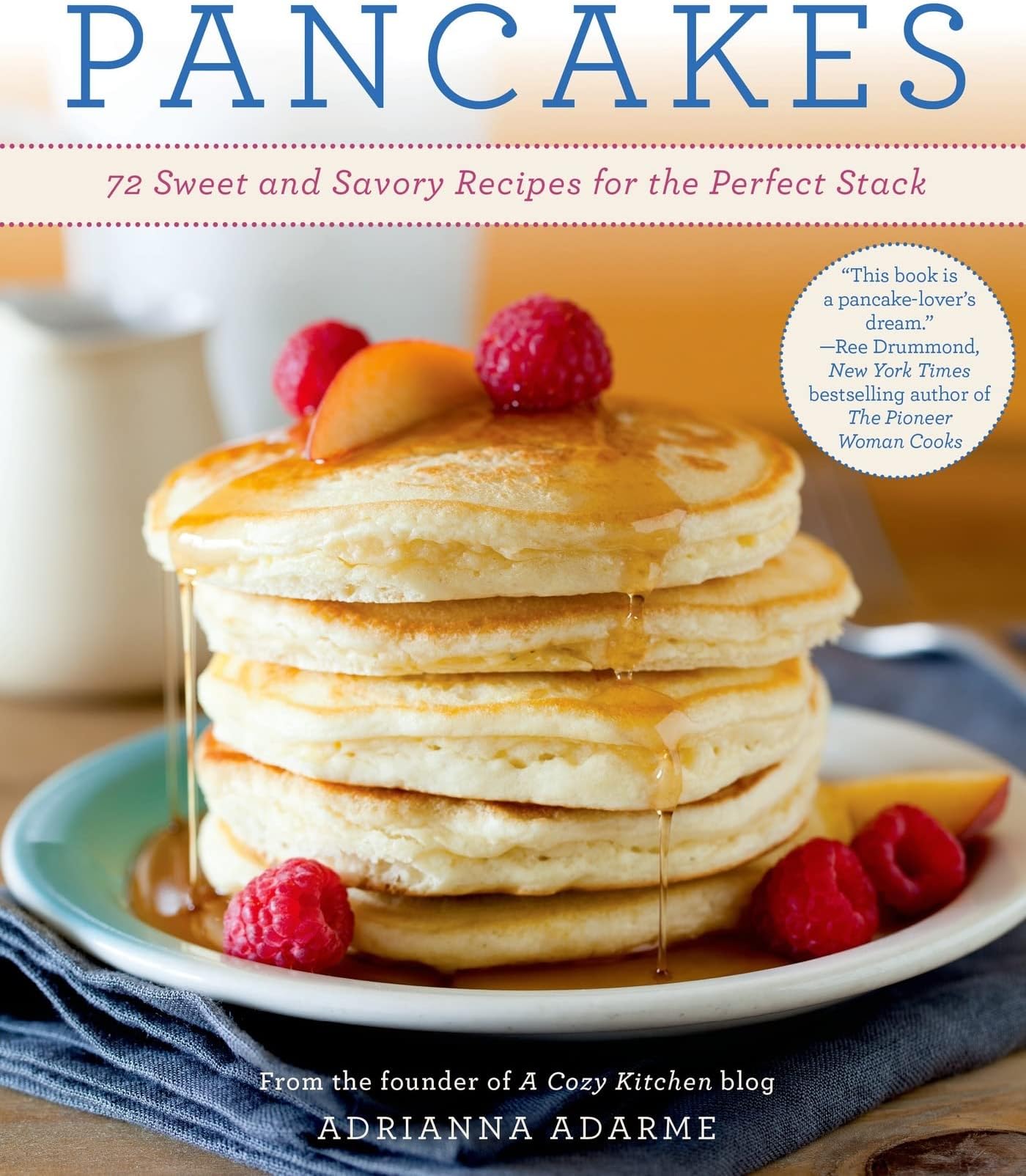 Pancakes: 72 Sweet and Savory Recipes for the Perfect Stack Paperback – May 28, 2013