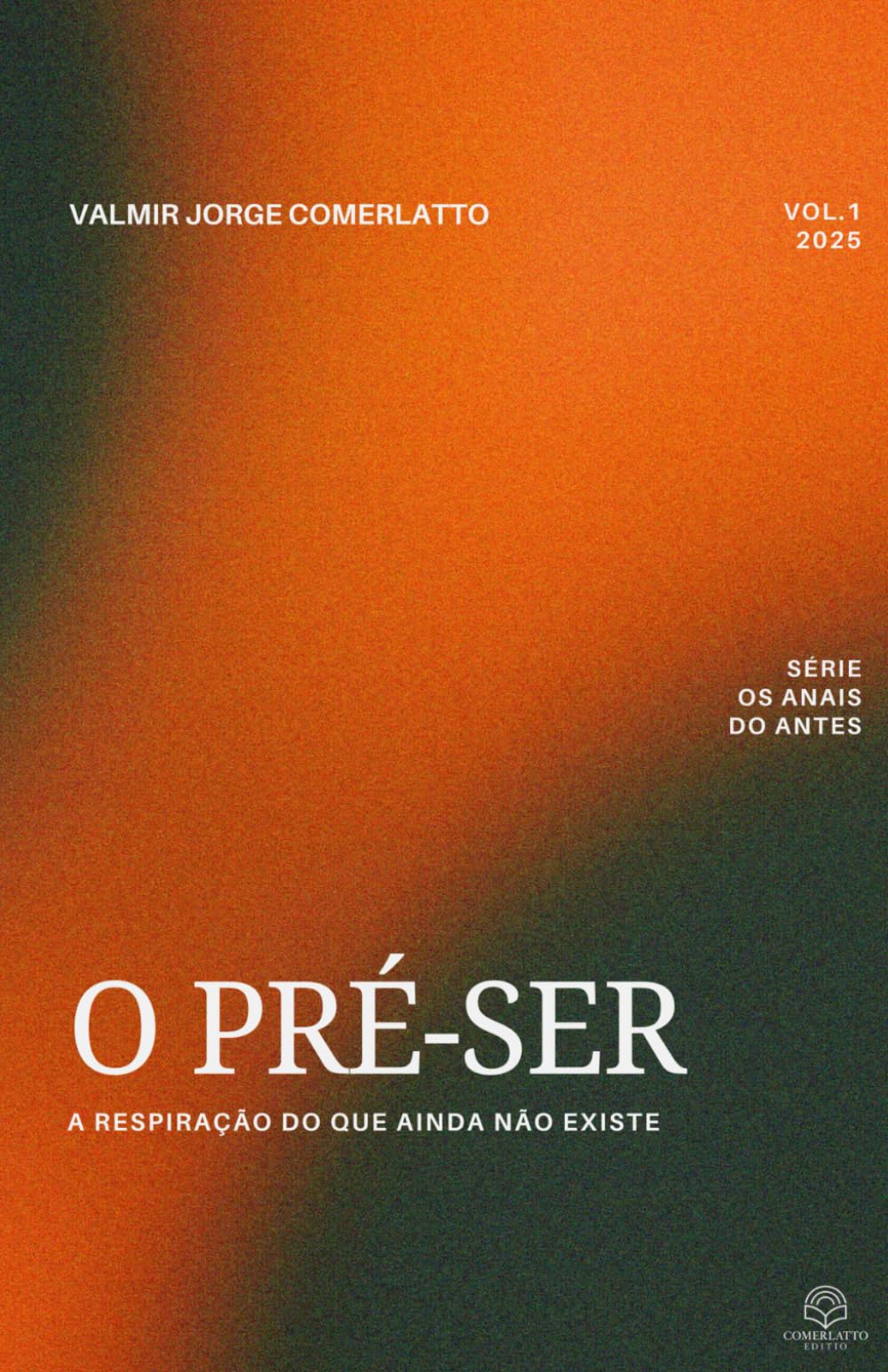 O PRÉ-SER: A Respiração do Que Ainda Não Existe (OS ANAIS DO ANTES)
