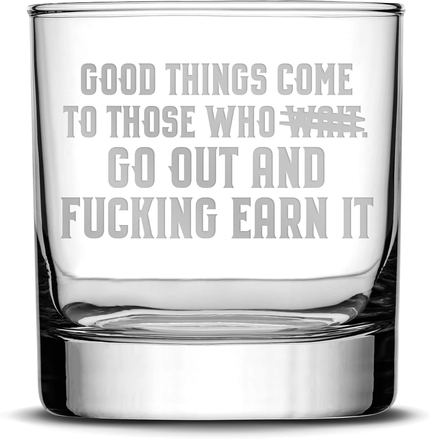 Integrity Bottles Premium Whiskey Glass, Good Things Come to Those Who Earn It, Hand-Etched Liquor Rocks Tumbler for Drinking Bourbon, Cocktail, Scotch, Old Fashioned Gifts for Men Made in USA, 11oz