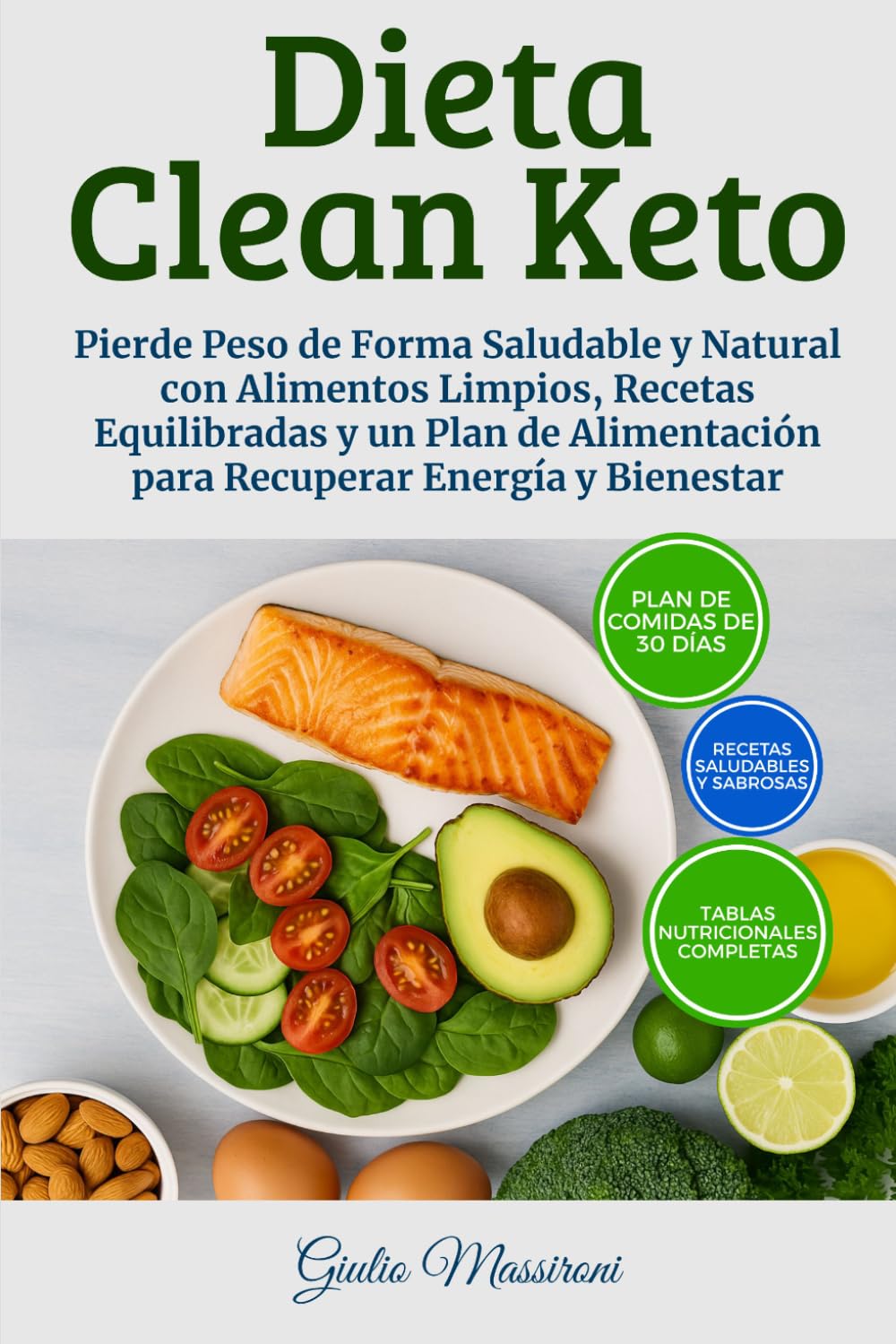 Dieta Clean Keto: Pierde Peso de Forma Saludable y Natural con Alimentos Limpios, Recetas Equilibradas y un Plan de Alimentación para Recuperar Energía y Bienestar