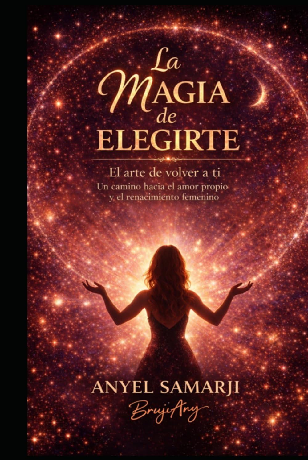La Magia de Elegirte: El arte de volver a ti, un camino hacia el amor propio y el renacimiento femenino