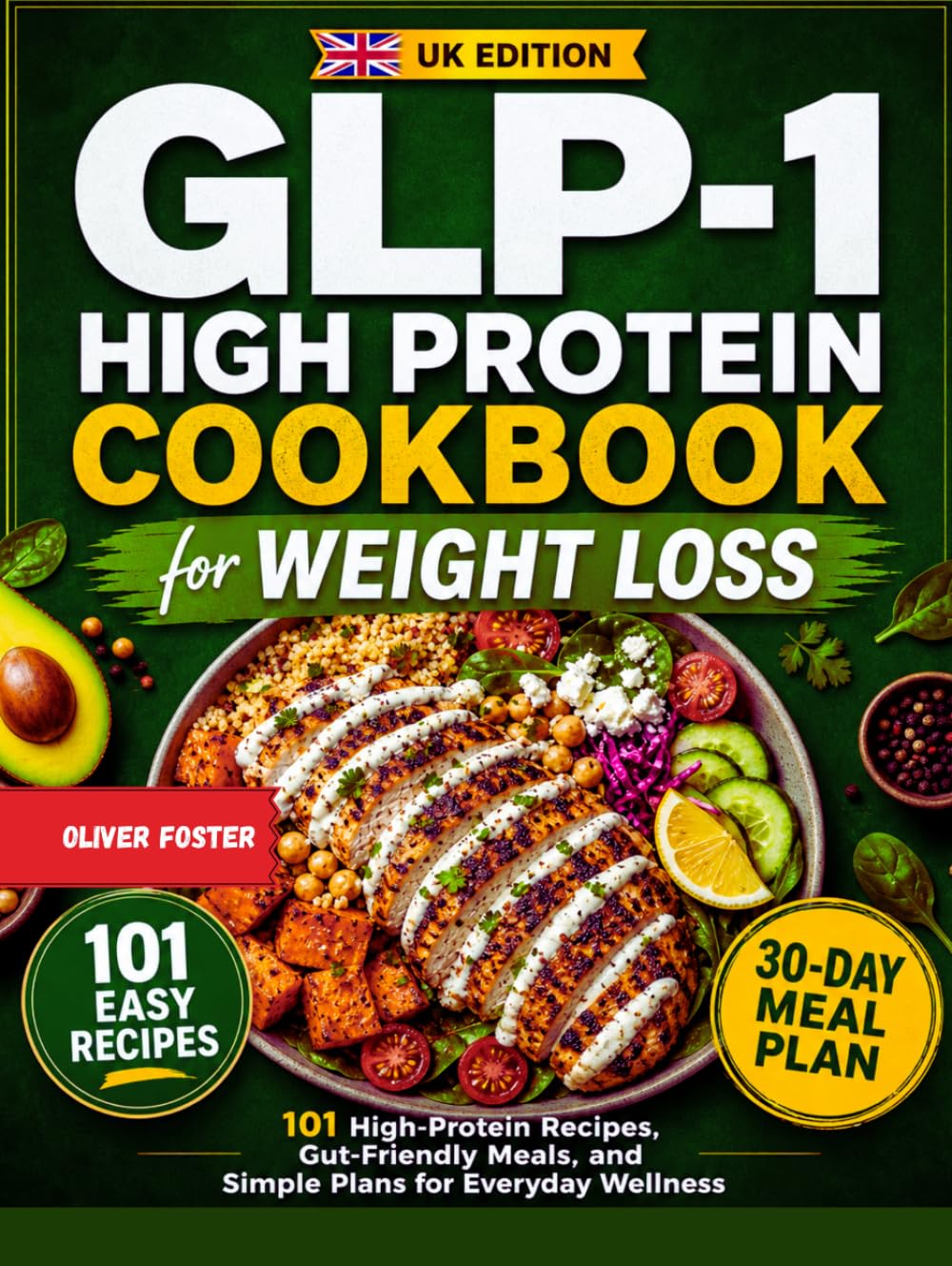 GLP-1 High Protein Cookbook for Weight Loss (UK Edition): 101 High-Protein Recipes, Gut-Friendly Meals, and Simple Meal Plans for Everyday Wellness