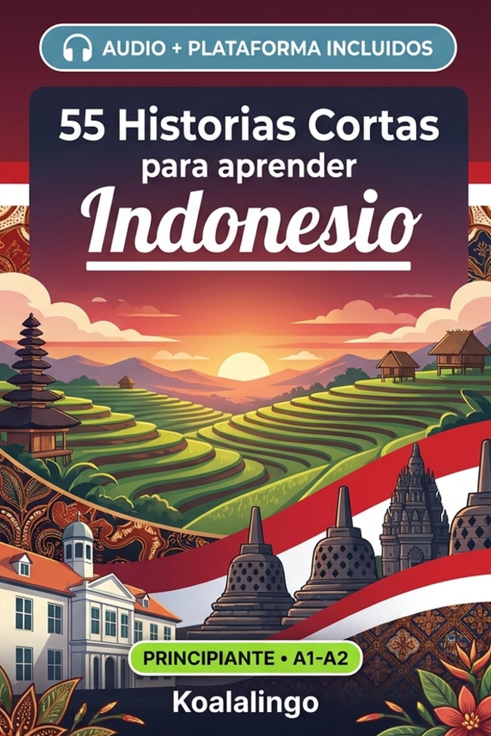 55 cuentos bilingües para aprender Indonesio para principiantes: Mejora tu vocabulario, lectura y comprensión escrita con ejercicios para estudiantes y adultos a nivel A1-A2