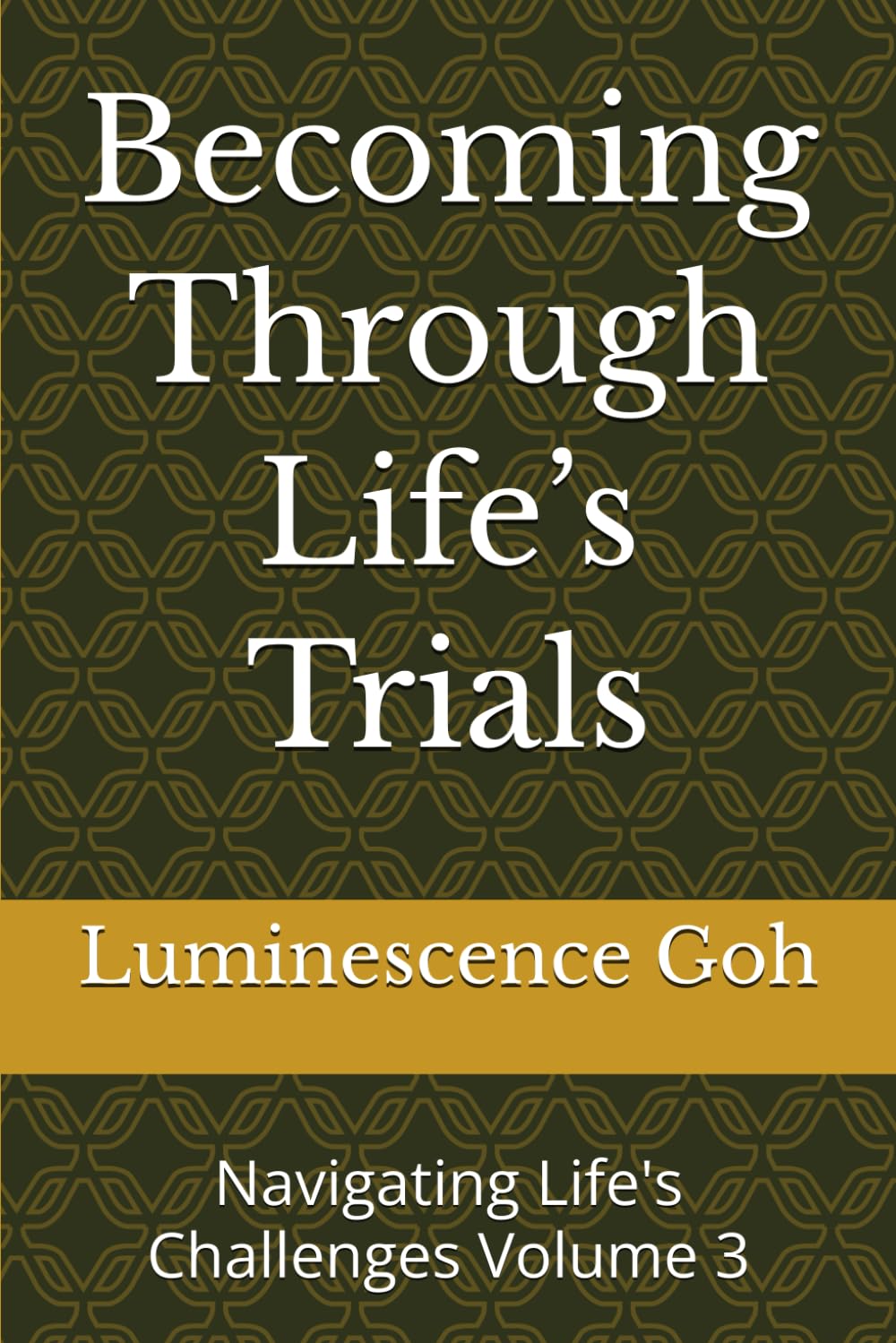 Becoming Through Life’s Trials: Navigating Life's Challenges Volume 3