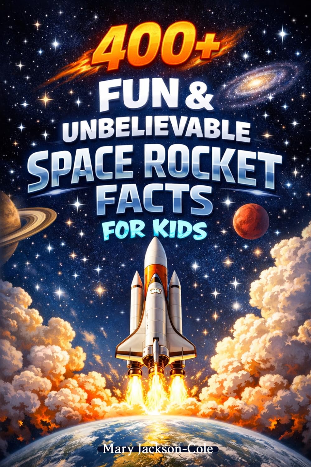 400+ Fun & Unbelievable Space Rocket Facts for Kids: Blast into Space Missions, Rocket Launches & NASA Discoveries (Great for Young Space Fans)