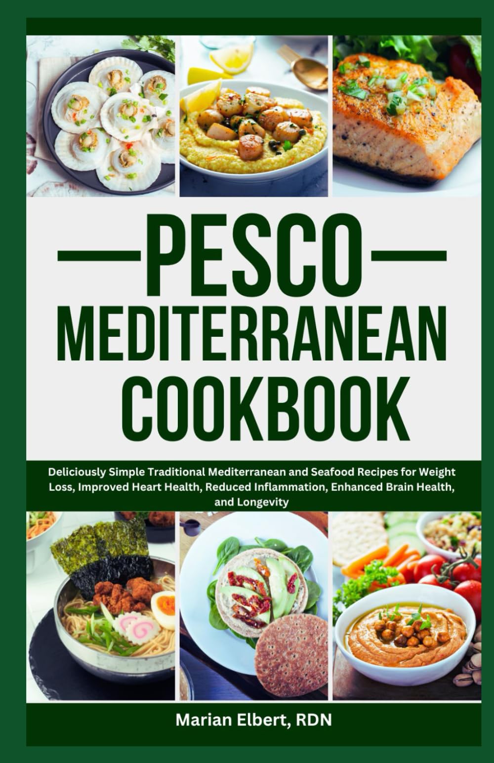 Pesco Mediterranean Cookbook: Deliciously Simple Traditional Mediterranean and Seafood Recipes for Weight Loss, Improved Heart Health, Reduced Inflammation, Enhanced Brain Health, and Longevity