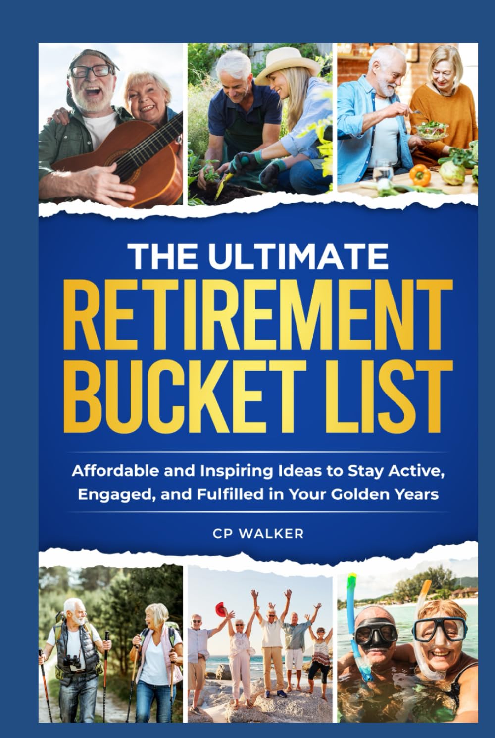 THE ULTIMATE RETIREMENT BUCKET LIST: Affordable and Inspiring Ideas to Stay Active, Engaged, and Fulfilled in Your Golden Years