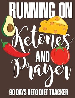 Running On Ketones And Prayer - 90 Days Keto Diet Tracker: 3 Months Ketogenic Diet Food Planner And Weight Loss Journal For Women