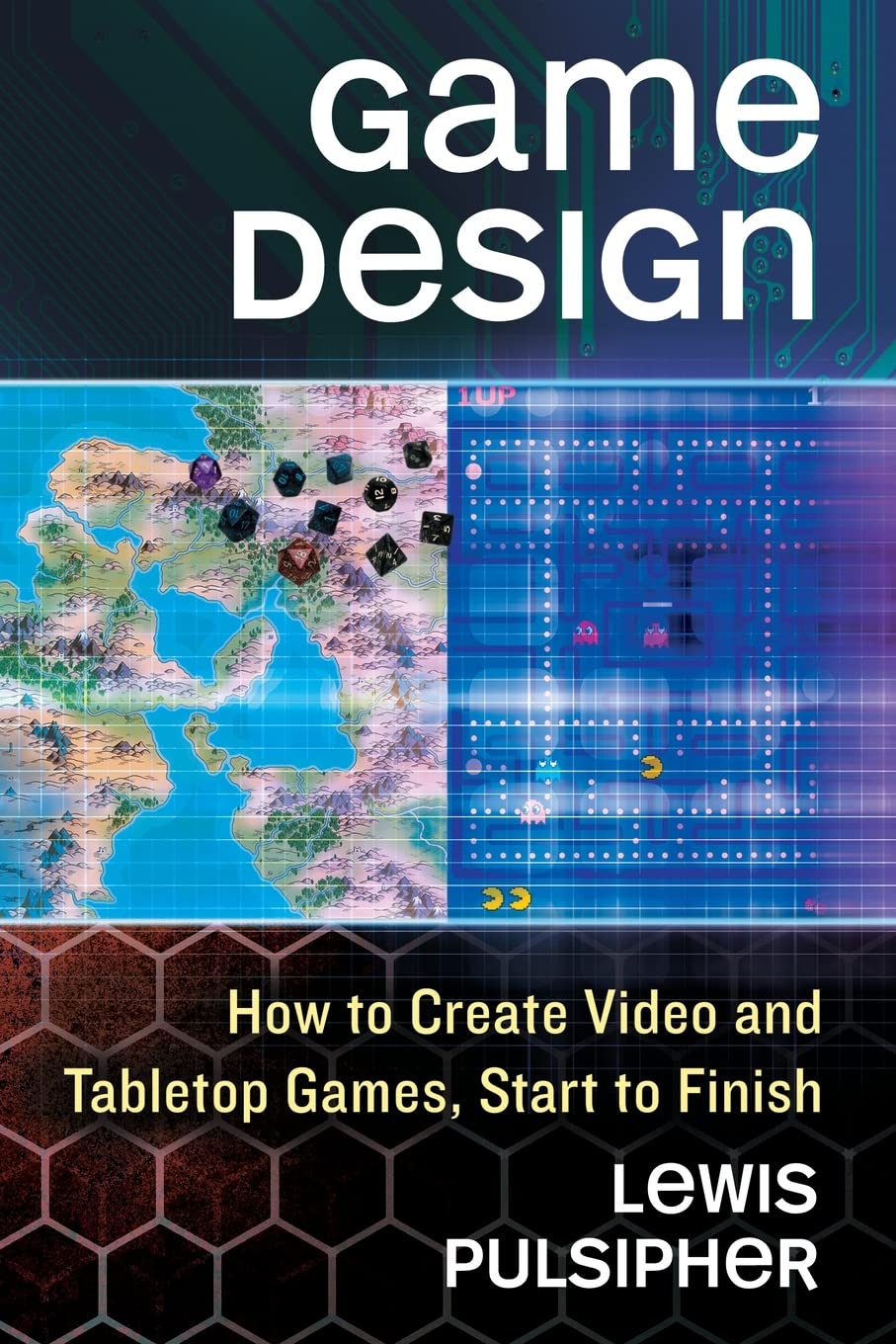 Game Design: How to Create Video and Tabletop Games, Start to Finish