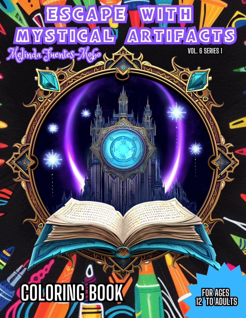 ESCAPE WITH MYSTICAL ARTIFACTS: For Ages 12 to Adult Coloring Book. ESCAPE and enter a Serene Realm with Mystical Artifacts Coloring Book.