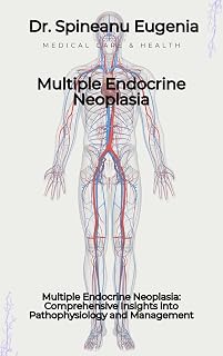 Multiple Endocrine Neoplasia: Comprehensive Insights into Pathophysiology and Management