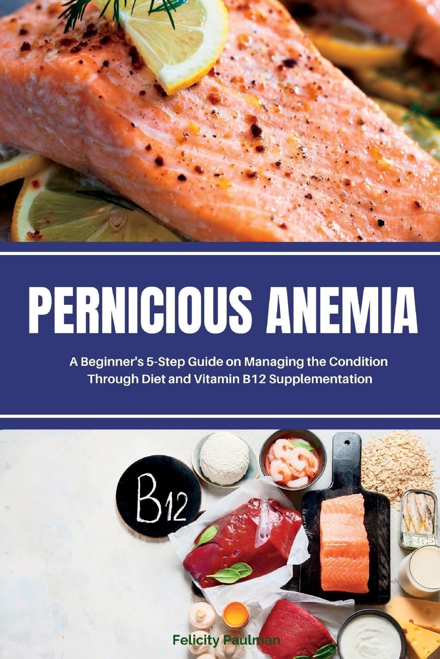 Pernicious Anemia: A Beginner's 5-Step Guide on Managing the Condition Through Diet and Vitamin B12 Supplementation