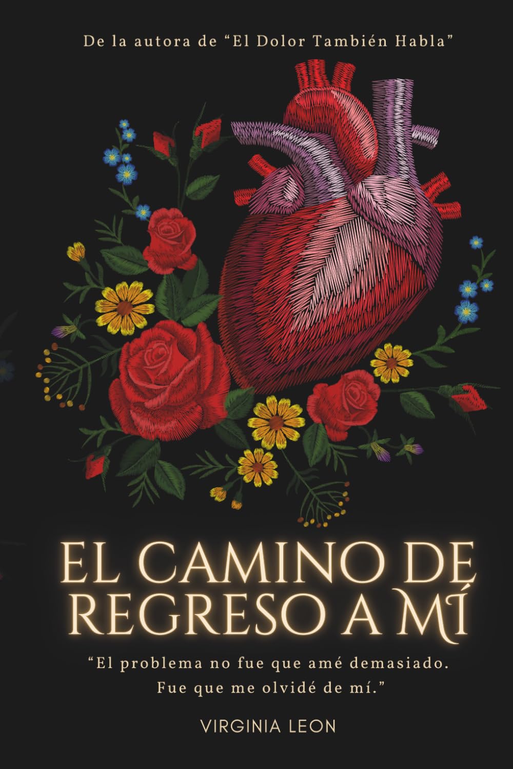 El Camino De Regreso A Mi: Una historia sobre dolor emocional, despertar y sanación