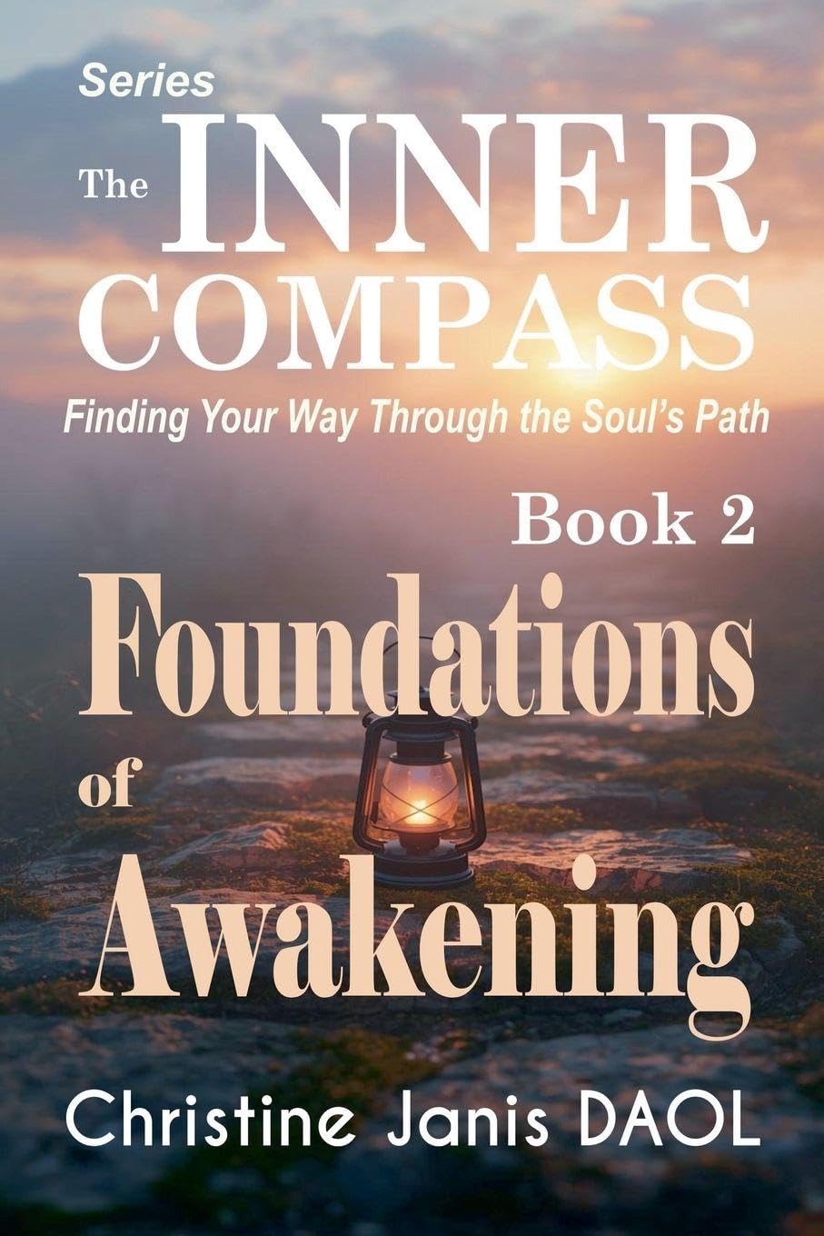 The Inner Compass: Finding Your Way Through the Soul's Path Book II: Foundations of Awakening: 2