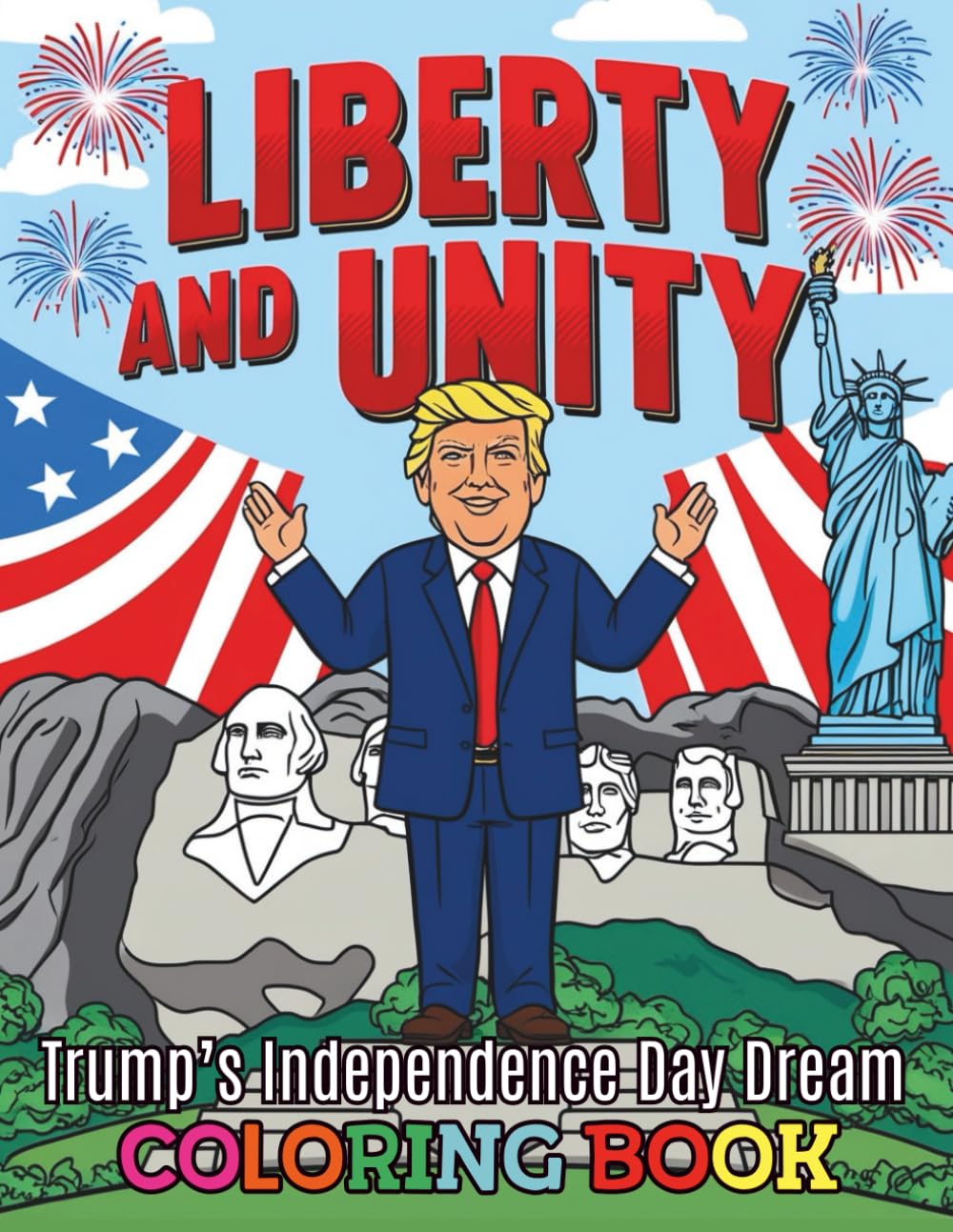 Liberty and Unity Trump’s Independence Day Dream Coloring Book For Kids and Adults: An Patriotic Journey Through 84 Pages of America's Values, Presidential Flair and Fourth of July Spirit