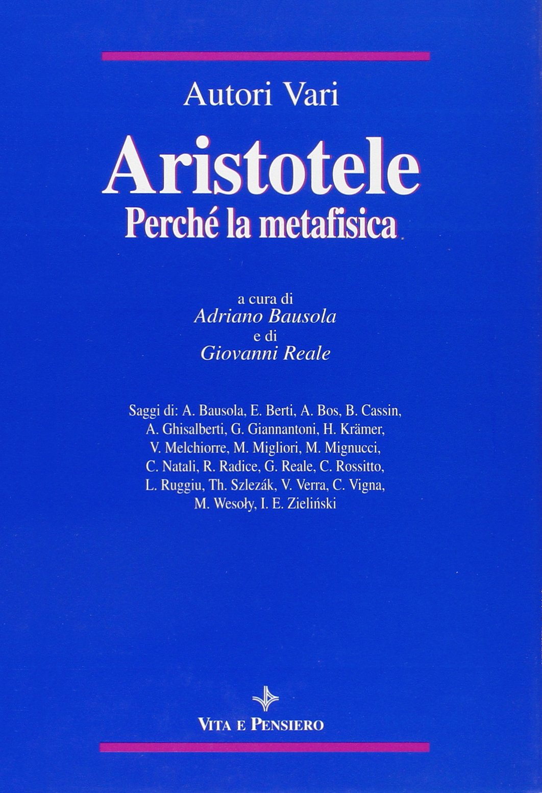 Aristotele. Perché la Metafisica. Studi su alcuni concetti-chiave della «Filosofia prima» aristotelica e sulla storia dei loro influssi