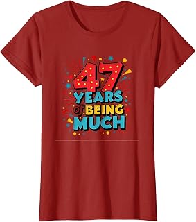 47 Years of Being Too Much Birthday Gift T-Shirt, Women, Cranberry Red, Small