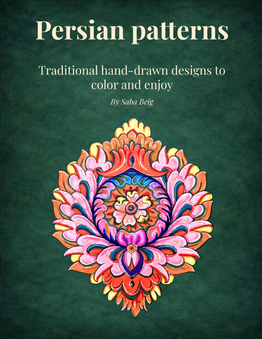 Persian Patterns Coloring Book: Detailed Hand-Drawn Designs Inspired by Persian Art for Relaxation (Persian Patterns Collection: Hand-Drawn Heritage Series)
