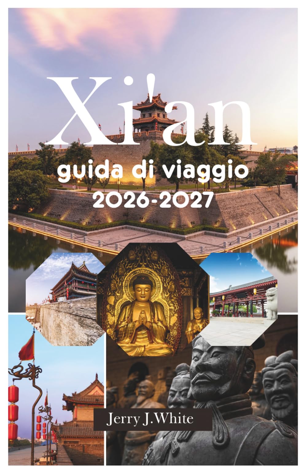 Xi'an guida di viaggio 2026-2027: La tua guida definitiva per un'immersione culturale: scopri le meraviglie archeologiche, impara le usanze locali, ... nell'antica capitale della Via della Seta.