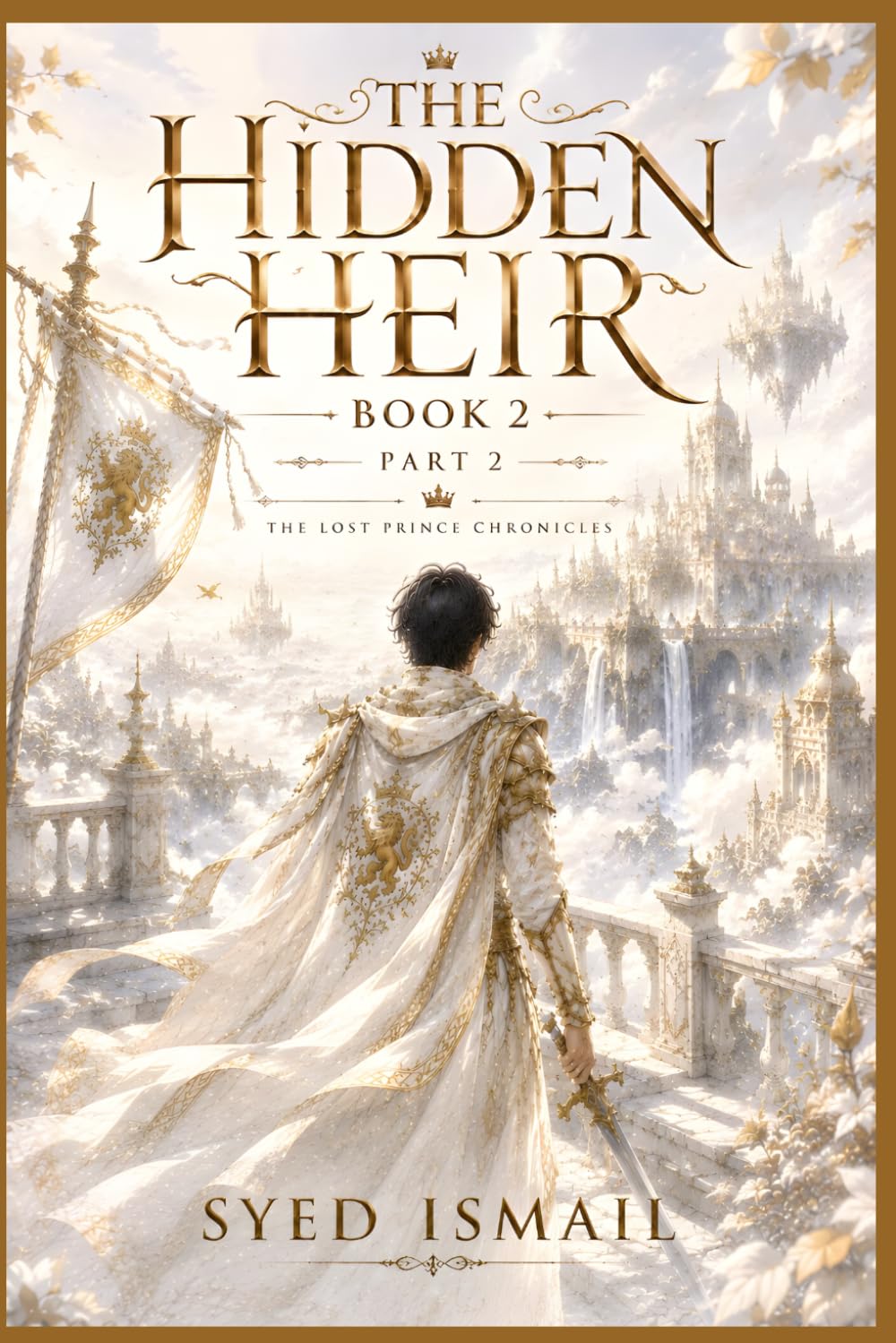 The Hidden Heir, Book 2, Part 2: When the Universe Opened Its Eyes (The Lost Prince Chronicles Series)