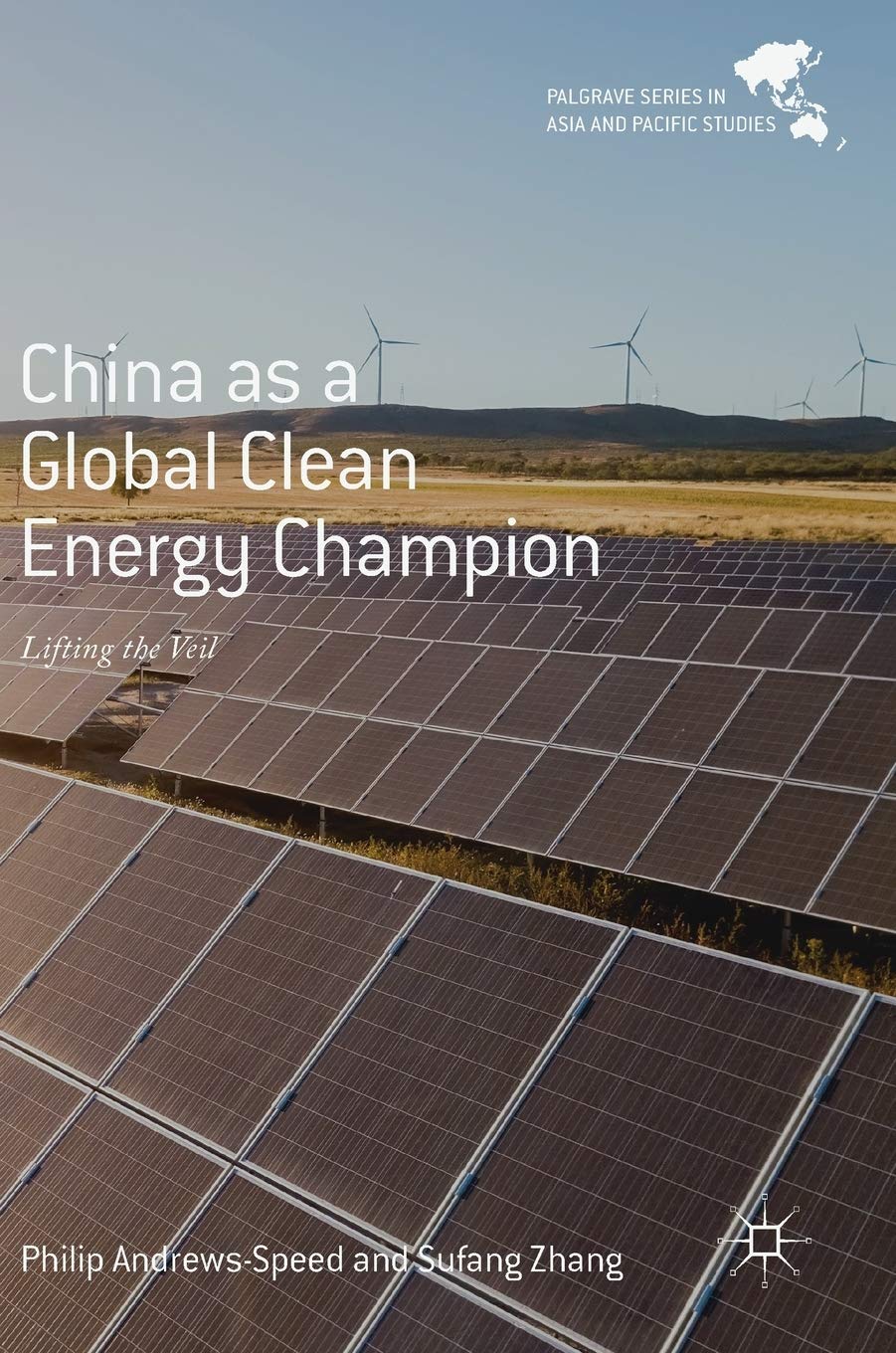 China as a Global Clean Energy Champion: Lifting the Veil (Palgrave Series in Asia and Pacific Studies)