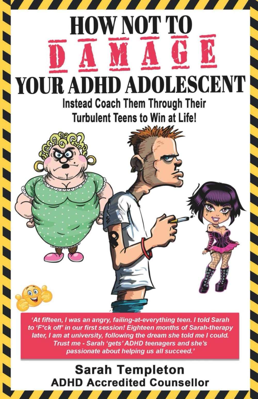 HOW NOT TO DAMAGE YOUR ADHD ADOLESCENT: Instead, Coach them Through their Turbulent Teens to Win at Life