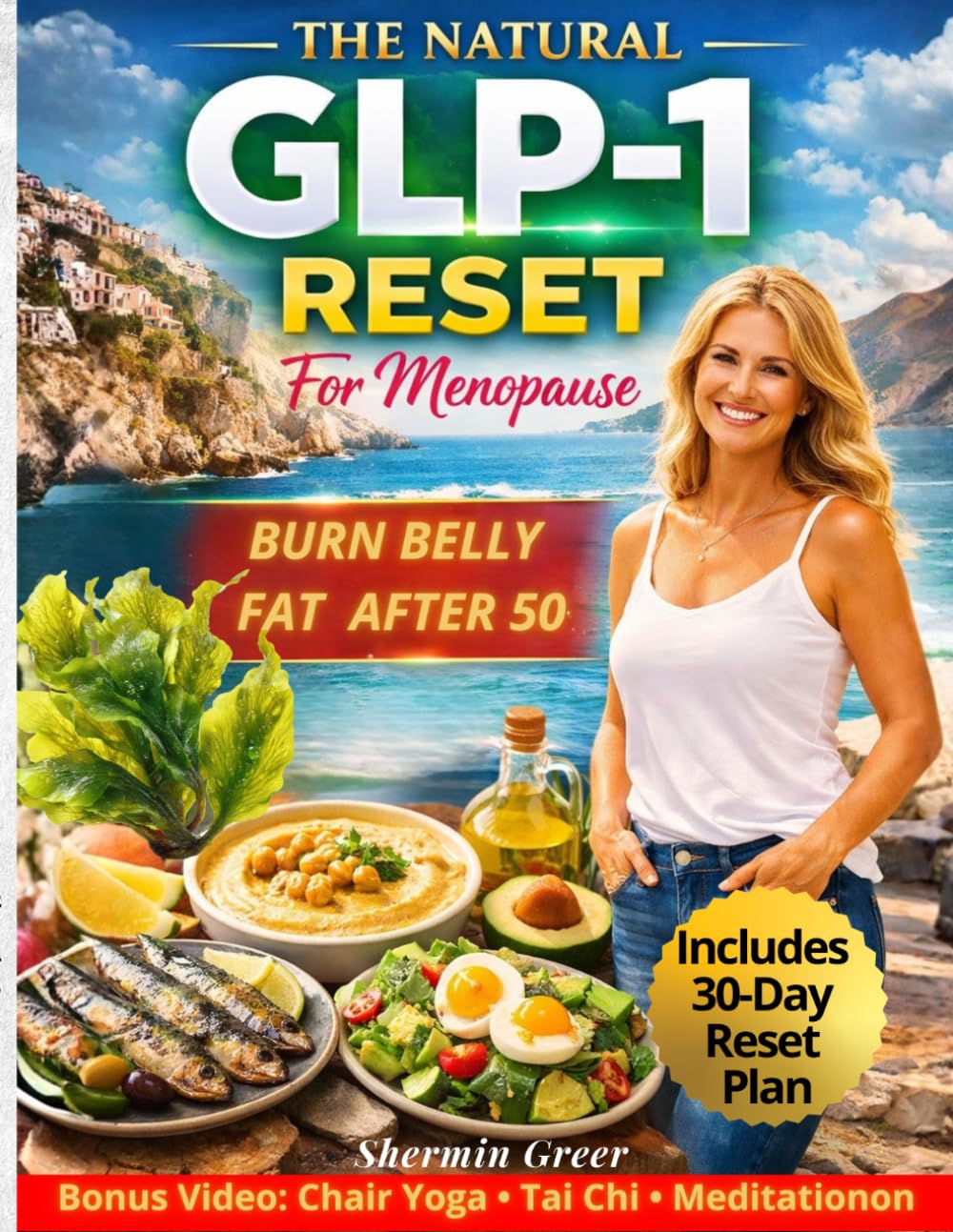 The Natural GLP-1 Reset For Menopause: How Women Over 50 Can Naturally Activate Satiety Hormones To Support Healthy Fat Metabolism, Lose Weight and Regain Energy With The Mediterranean Diet.