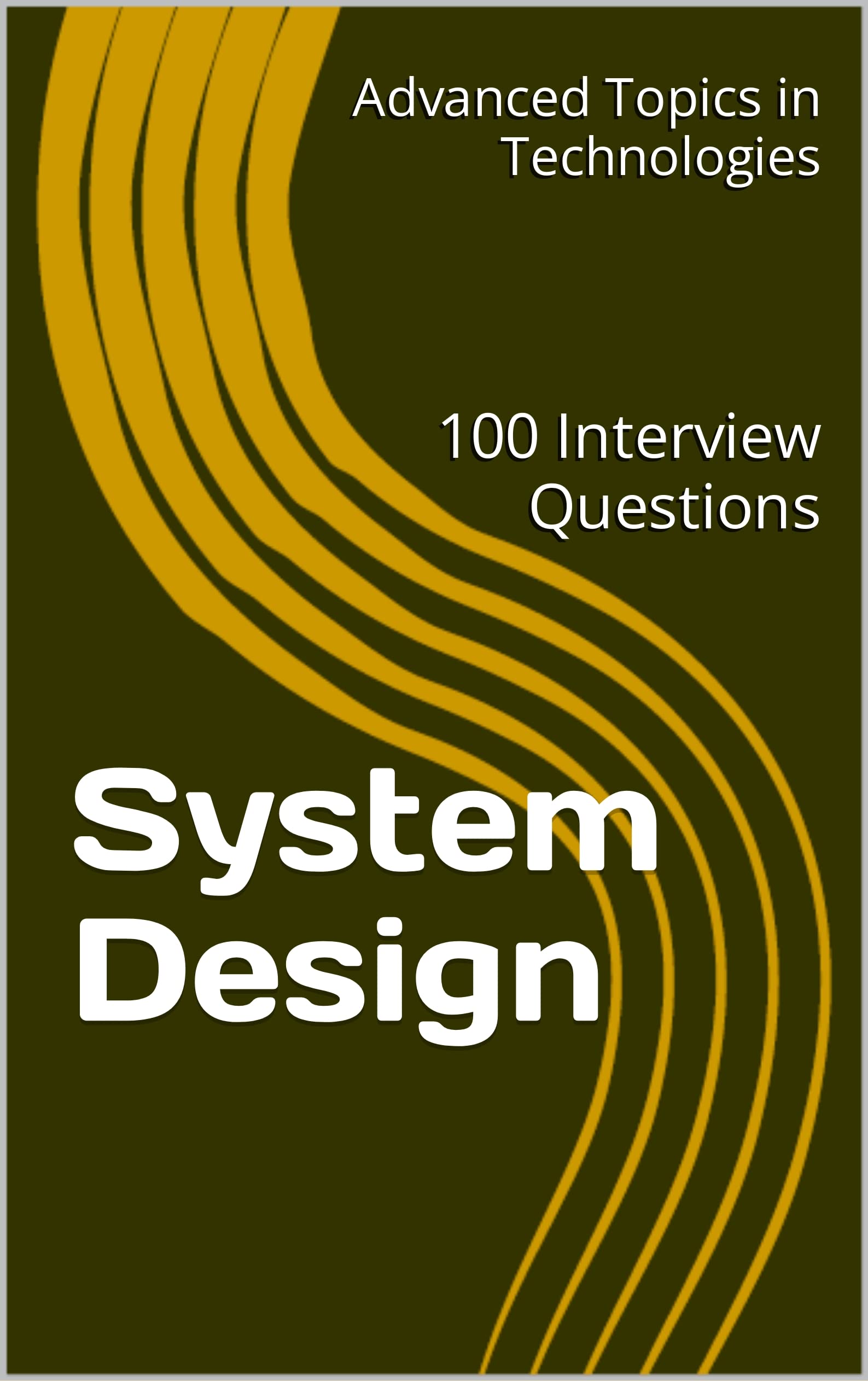 System Design: 100 Interview Questions (Advanced Topics in System Design Book 1)