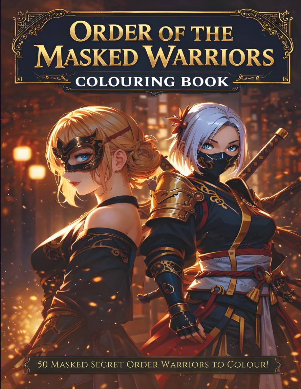 Order of The Masked Warriors: Masked Warrior Women Colouring Book |Anime-Inspired Illustrations of Mysterious Female Warriors | Bold Line Art with No ... for Teens and Adults Who Love Fantasy Worlds.
