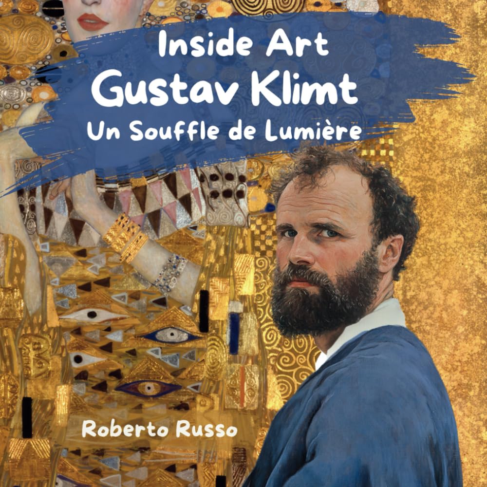 Gustav Klimt. Un Souffle de Lumière: Un Voyage Inspirant d’Apprentissage Émotionnel et d’Expression Créative à Travers l’Œuvre de Klimt. L’Art et la ... pour Enfants. (INSIDE ART - French Edition)