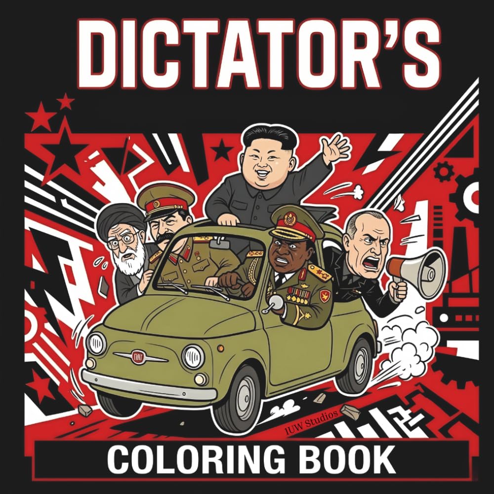 DICTATOR'S COLORING BOOK: 50 Tyrants Struggling with Everyday Life. The Most Revolutionary Book in the World!