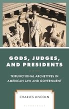 Gods, Judges, and Presidents: Trifunctional Archetypes in American Law and Government