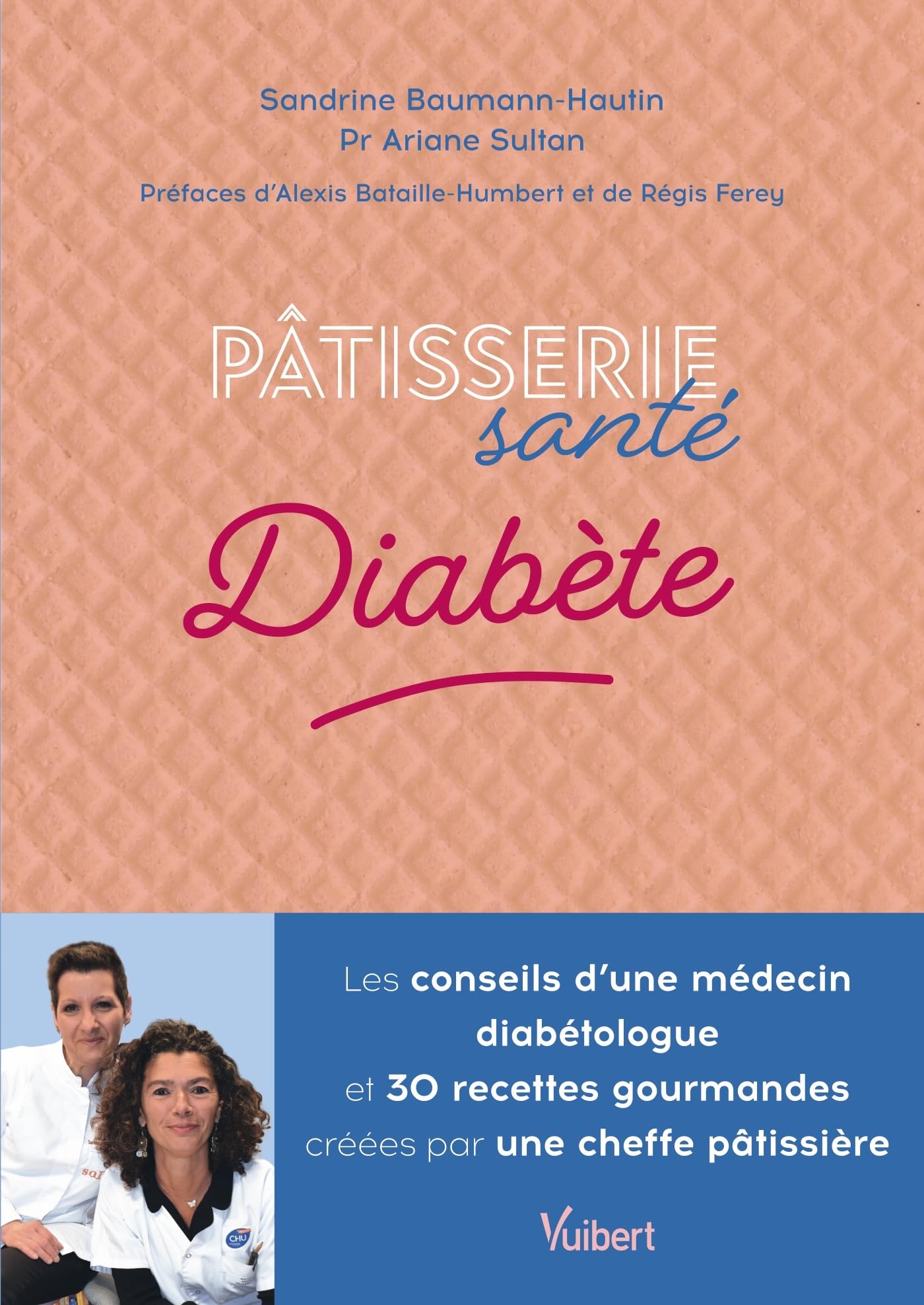 Pâtisserie santé Diabète: Les conseils d'une médecin diabétologue et 30 recettes gourmandes conçues par une cheffe pâtissière
