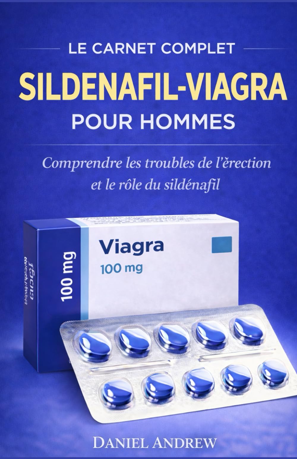 LE CARNET COMPLET SILDENAFIL-VIAGRA POUR HOMMES: Comprendre les troubles de l'érection et le rôle du sildénafil
