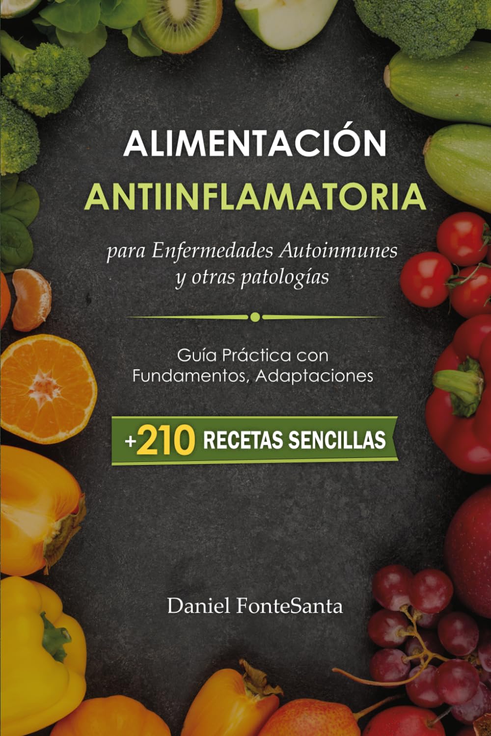 Alimentación Antiinflamatoria para Enfermedades Autoinmunes y otras patologías: Guía Práctica con Fundamentos, Adaptaciones y Más de 200 Recetas Sencillas