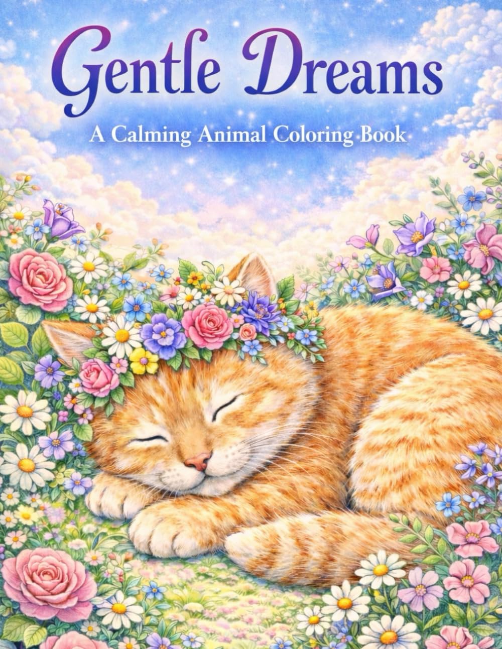 Gentle Dreams: A Calming Animal Coloring Book: Relaxing Fantasy Animals, Flowers, and Peaceful Scenes for Stress Relief