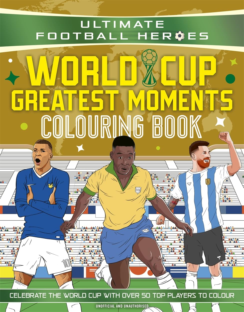 Ultimate Football Heroes Colouring Book: World Cup Greatest Moments: Celebrate the 2026 World Cup with over 50 players to colour