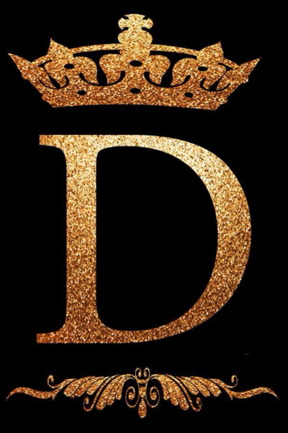 Golden Crown Initial D alphabet Monogram Letter D Notebook: gold luxury style Letter D journal Lined Diary for Writing & Note Taking for Girls and ... print " Letter D " Custom 6x9" 120 Pages
