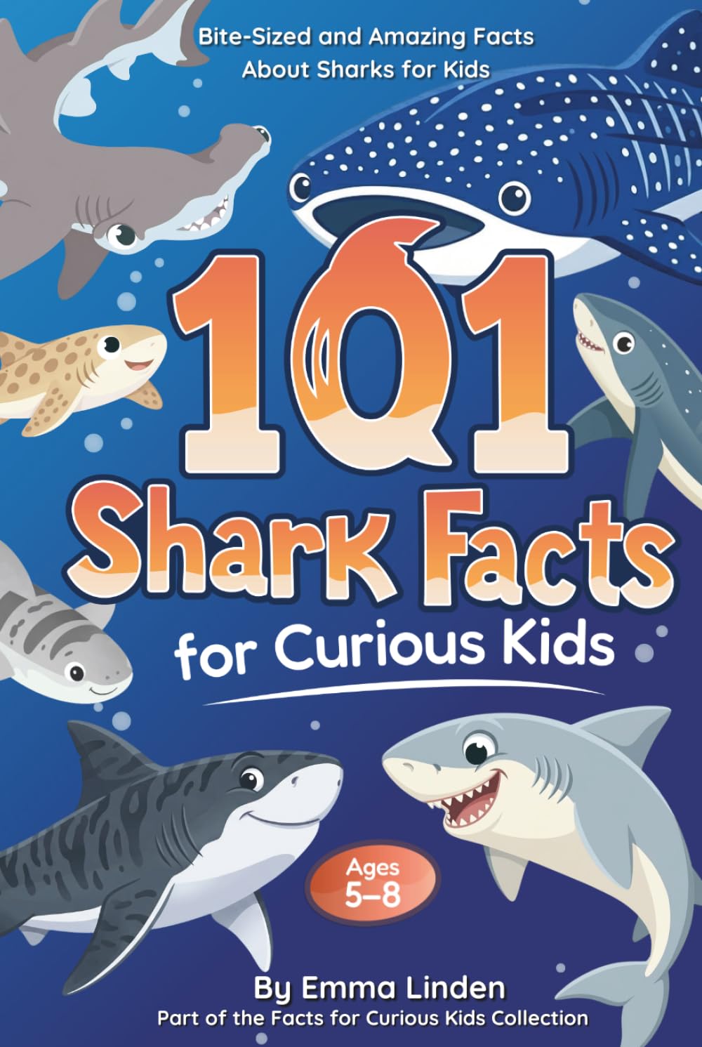 101 Shark Facts for Curious Kids: Bite-Sized and Amazing Facts About Sharks for Kids Ages 5–8