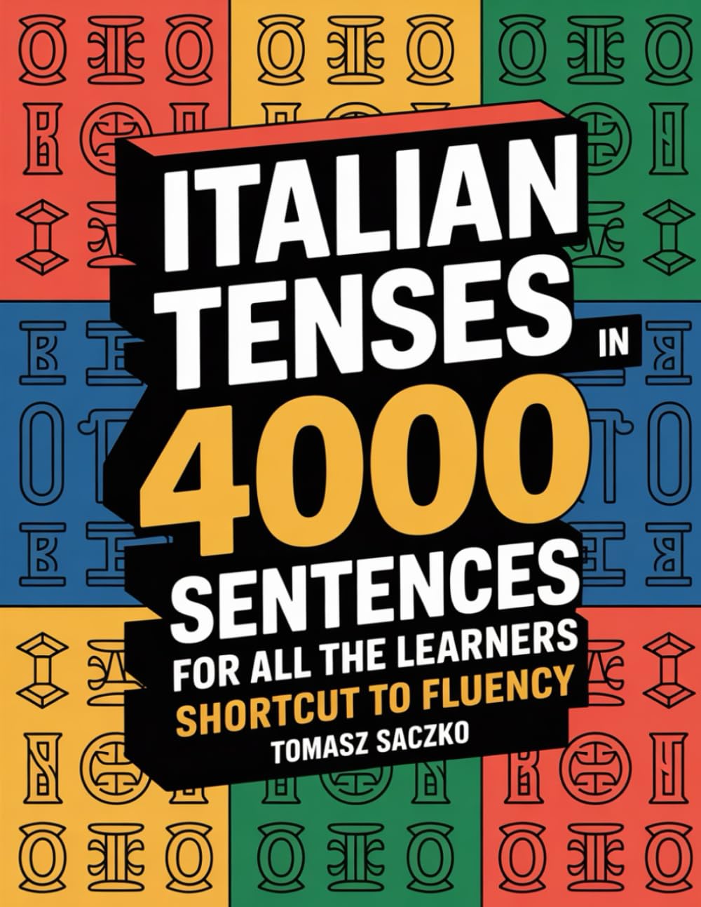 Italian tenses in 4000 sentences for all the learners - shortcut to fluency: Italian grammar
