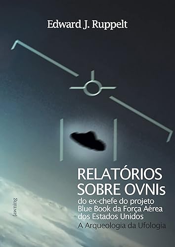 Relatórios Sobre OVNIs: Arqueologia da Ufologia