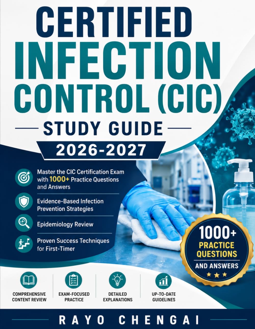 CERTIFIED INFECTION CONTROL (CIC) STUDY GUIDE 2026-2027: Master the CIC Certification Exam with 1000+ Practice Questions and Answers, Evidence-Based ... and Proven Success Techniques for First-Timer