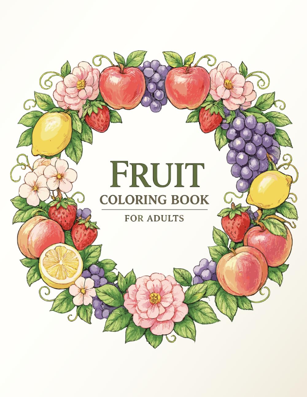 Fruit Coloring Book for Adults: Beautiful Botanical Wreath Designs with Fruits, Flowers, and Leaves for Relaxation and Creativity
