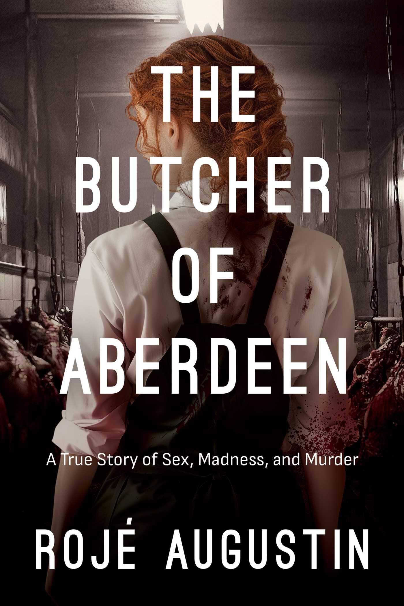 The Butcher of Aberdeen: A Story of Sex, Madness, and Murder