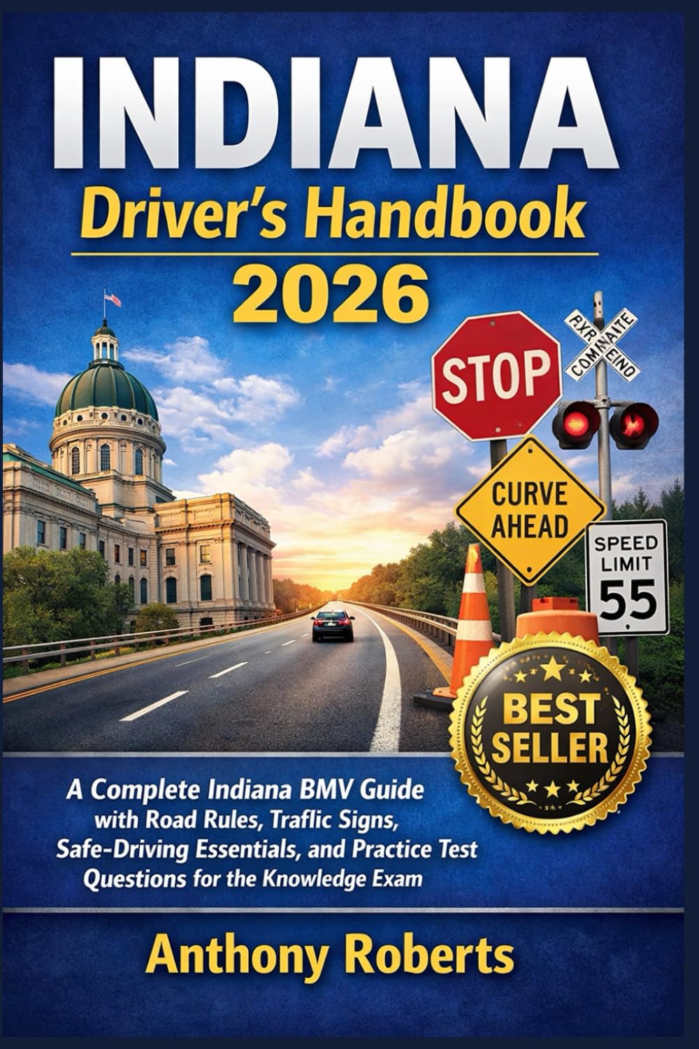 Indiana Driver’s Handbook 2026: A Complete Indiana BMV Guide with Road Rules, Traffic Signs, Safe-Driving Essentials, and Practice Test Questions for ... drivers both experienced and inexperienced.)