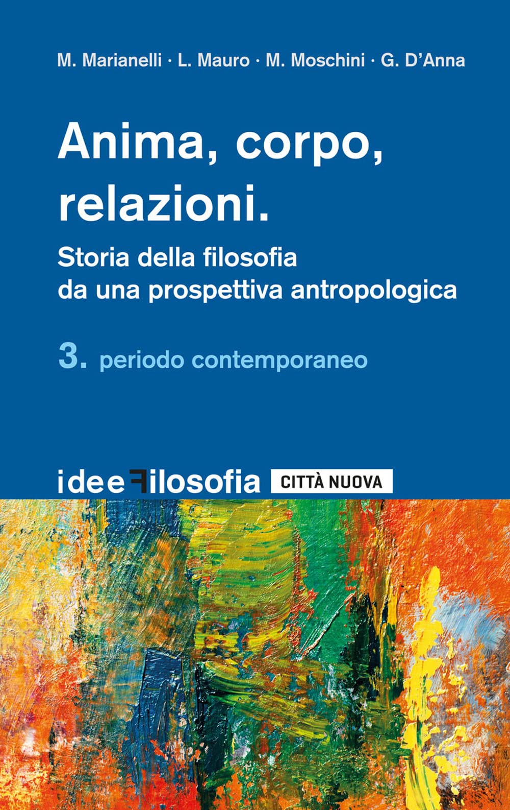 Anima, corpo, relazioni. Storia della filosofia da una prospettiva antropologica. Periodo contemporaneo (Vol. 3)